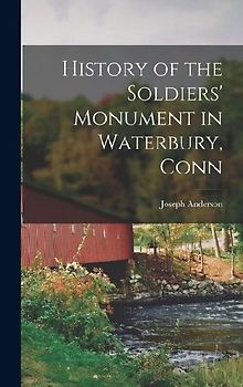 History of the Soldiers' Monument in Waterbury, Conn