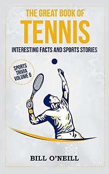 The Great Book of Tennis: Interesting Facts and Sports Stories (Sports Trivia, Band 6)
