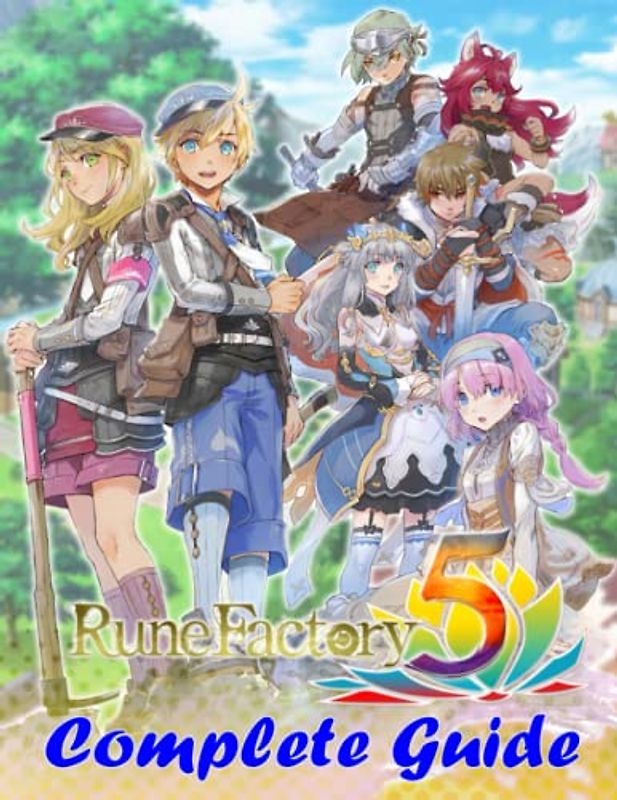 Rune Factory 5 : COMPLETE GUIDE: Tips, Tricks, Walkthrough, and Other Things To know