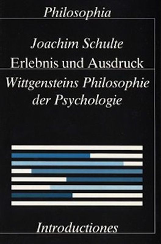 Erlebnis und Ausdruck. Wittgensteins Philosophie der Psychologie / Erlebnis und Ausdruck