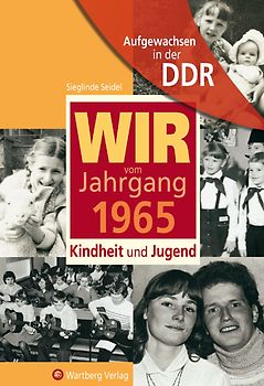 Aufgewachsen in der DDR - Wir vom Jahrgang 1965 - Kindheit und Jugend