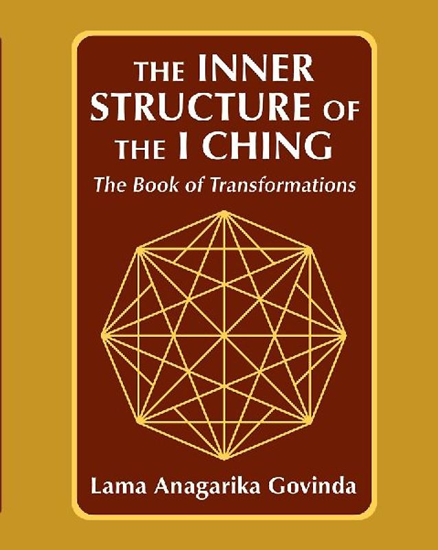 The inner structure of the I ching, the Book of transformations