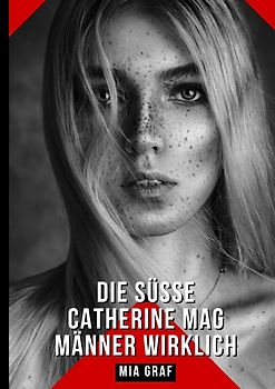 Die süße Catherine mag Männer wirklich