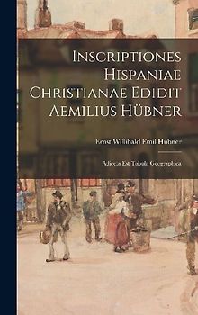Inscriptiones Hispaniae Christianae Edidit Aemilius Hübner