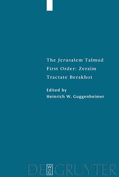 The Jerusalem Talmud. First Order: Zeraim / Tractate Berakhot