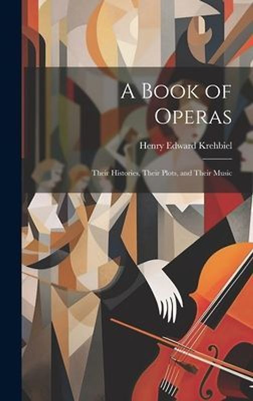 A Book of Operas: Their Histories, Their Plots, and Their Music