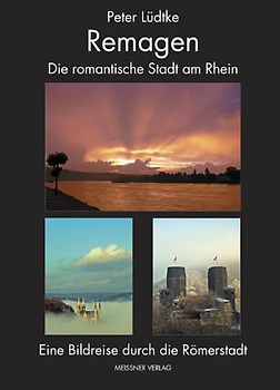 Remagen. Eine romantische Stadt am Rhein. Eine Bilderreise durch die Römerstadt