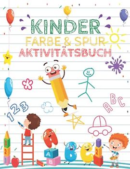 Kinder Farbe und Spur Aktivitätsbuch: Arbeitsbuch für Kinder im Alter von 3 bis 5 Jahren, Vorschule, Alphabet schreiben lernen, Linien nachzeichnen, Puzzles, Zahlen und mehr...