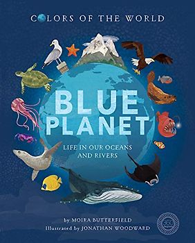 Blue Planet: Life in our Oceans and Rivers (Colors of the World)