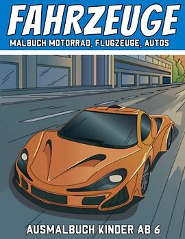 Fahrzeuge Malbuch Motorrad, Flugzeuge, Autos: Ausmalbuch Kinder ab 6 I 50 Malvorlagen I Automalbuch I DIN A4