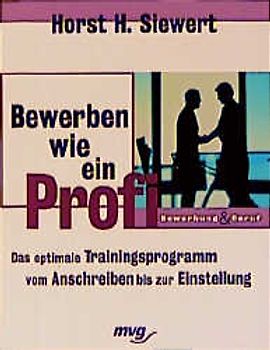 Bewerben wie ein Profi. Das optimale Trainingsprogramm vom Anschreiben bis zur Einstellung