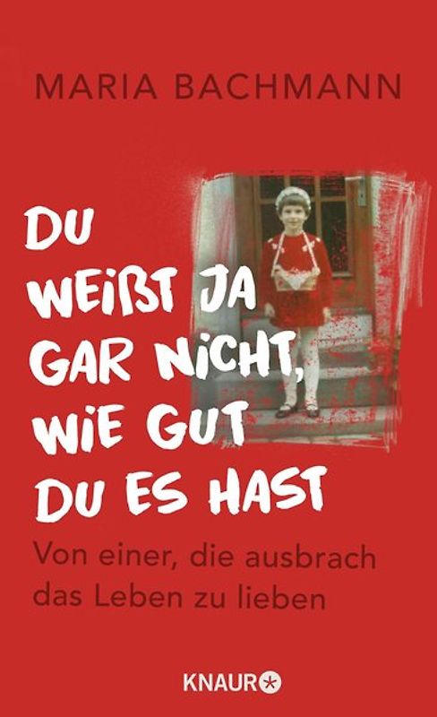 Du weißt ja gar nicht, wie gut du es hast