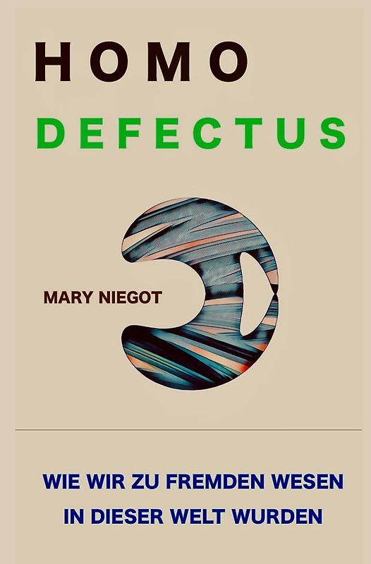 Homo defectus - Wie wir zu fremden Wesen in dieser Welt wurden