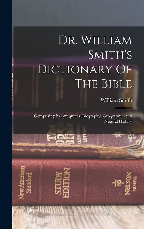 Dr. William Smith's Dictionary Of The Bible