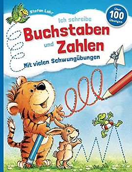 Ich schreibe Buchstaben und Zahlen, Mit vielen Schwungübungen: Für Vor- und Grundschule