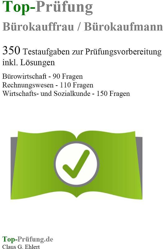 Top-Prüfung Bürokauffrau / Bürokaufmann - 350 Übungsaufgaben für die Abschlussprüfung