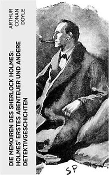 Die Memoiren des Sherlock Holmes: Holmes' erstes Abenteuer und andere Detektivgeschichten