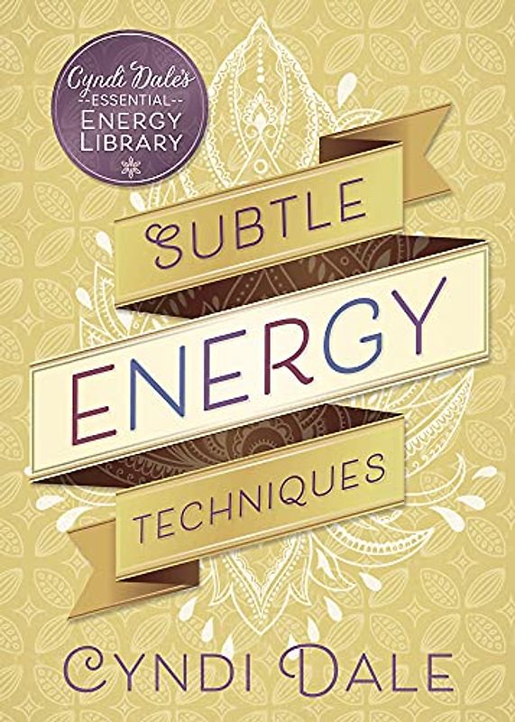 Subtle Energy Techniques (Cyndi Dale's Essential Energy Library, 1, Band 1)