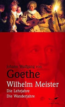 Wilhelm Meister. Die Lehrjahre/Die Wanderjahre