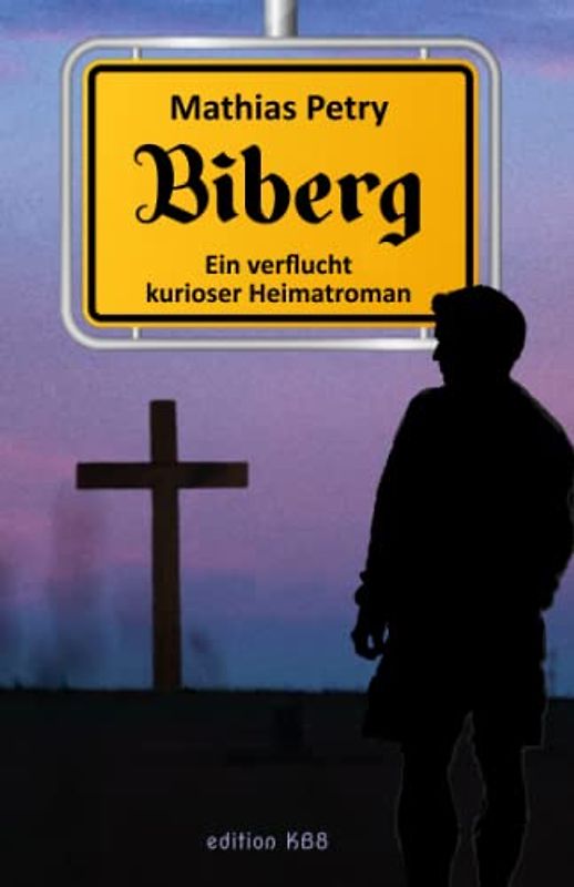 Biberg - Ein verflucht kurioser Heimatroman
