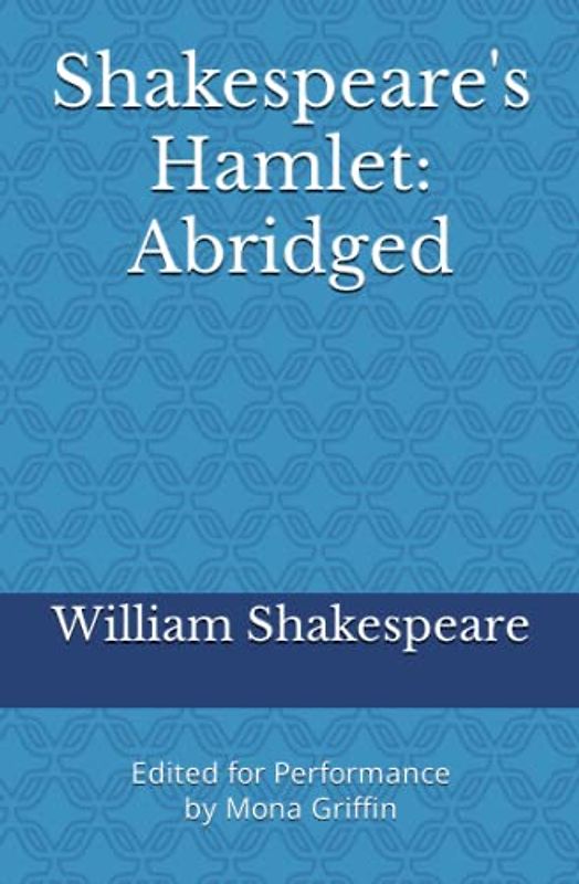 Shakespeare's Hamlet: Abridged: Edited for Performance by Mona Griffin