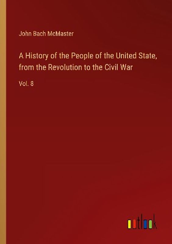 A History of the People of the United State, from the Revolution to the Civil War