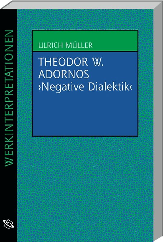 Theodor W. Adornos "Negative Dialektik"