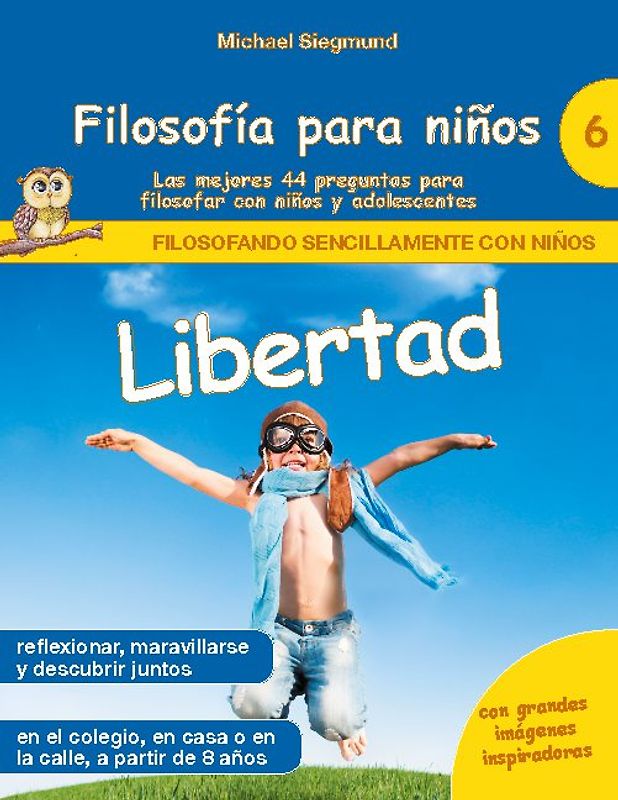 Filosofía para niños: Libertad. Las mejores 44 preguntas para filosofar con niños y adolescentes