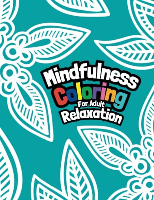 Mindfulness Coloring for Adult Relaxation: Intricate Detailed Abstract Patterns for Adults