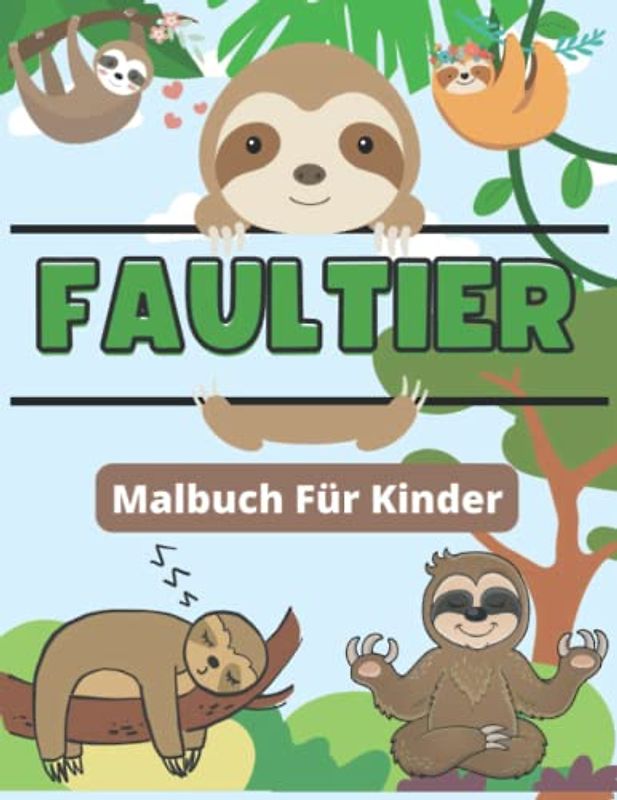 Faultier Malbuch Für Kinder: Bestes Geschenk für Jungen und Mädchen | Ein tolles Malbuch zum Entspannen und Stressabbau, tolle Illustrationen für Kinder