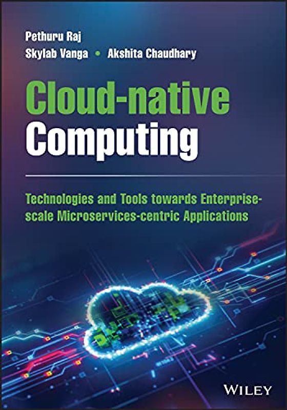 Cloud-native Computing: How to Design, Develop, and Secure Microservices and Event-Driven Applications