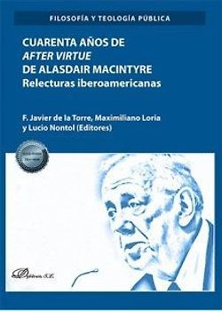 Cuarenta años de "After virtue" de Alasdair Macintyre : relecturas iberoamericanas