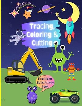 Tracing, Coloring & Cutting Fine Motor Skills Activity Book: Boosting Hand-Eye Coordination and Creativity for Kids Ages 3-6