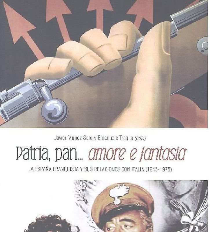 Patria, pan-- amore e fantasia : la España franquista y sus relaciones con Italia, 1945-1975