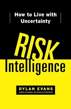 Risk Intelligence: How to Live with Uncertainty