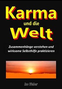 Karma und die Welt. Zusammenhänge verstehen und wirksame Selbsthilfe praktizieren
