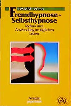 Fremdhypnose - Selbsthypnose. Technik und Anwendung im täglichen Leben