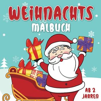 Weihnachtsmalbuch Ab 2 Jahren: Weihnachtsmalvorlagen für Kinder von 2 bis 6 Jahren (Mädchen und Jungen). Perfektes Weihnachtsgeschenk für Kinder.