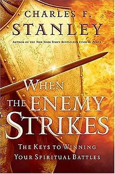 When the Enemy Strikes: The Keys to Winning Your Spiritual Battles (Stanley, Charles) - Stanley, Charles F.