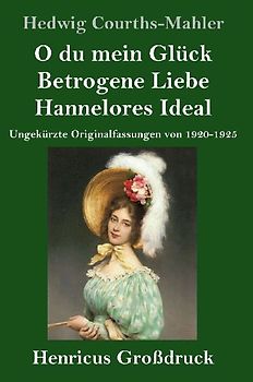 O du mein Glück / Betrogene Liebe / Hannelores Ideal (Großdruck)