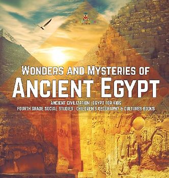 Wonders and Mysteries of Ancient Egypt | Ancient Civilization | Egypt for Kids | Fourth Grade Social Studies | Children's Geography & Cultures Books