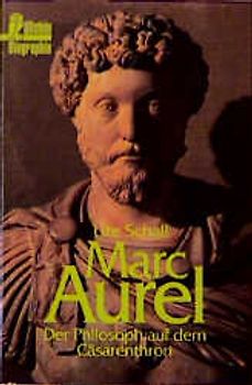Marc Aurel. Der Philosoph auf dem Cäsarenthron