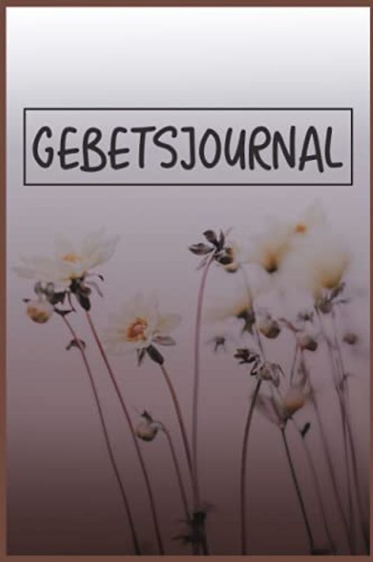 Gebetsjournal: Christliches Andachtsbuch Für Frauen Und Männer I Tägliche Andachten, Verse, Gebete Notieren I Gebetsjournal Für Bibelstunde I Gebetstagebuch A5 Mit 110 Seiten Zum Eintragen