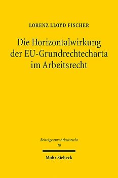 Die Horizontalwirkung der EU-Grundrechtecharta im Arbeitsrecht