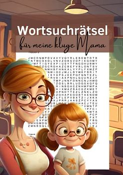 Wortsuchrätsel für aufgeweckte Mütter: Ein Rätselheft für schlaue Mamas