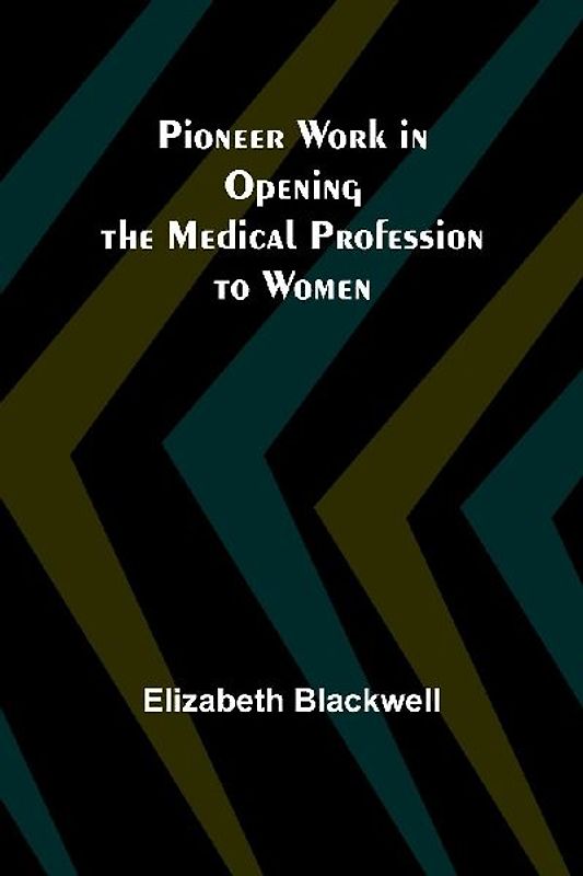 Pioneer Work in Opening the Medical Profession to Women