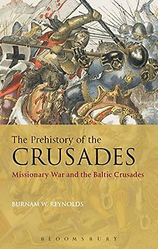 The Prehistory of the Crusades: Missionary War and the Baltic Crusades