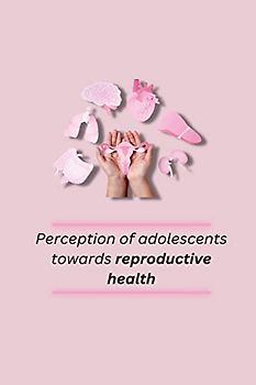 Perception of adolescents towards reproductive health