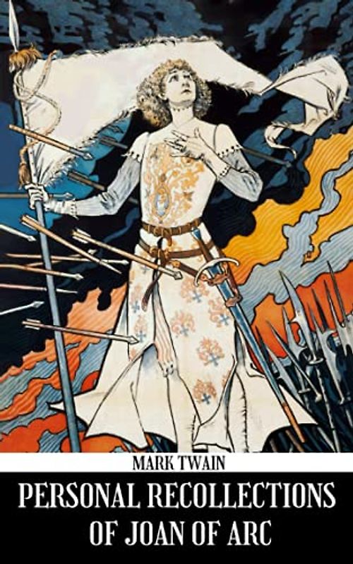 Personal Recollections of Joan of Arc: Classic 18th century Historical fiction mark twain joan of arc novel.