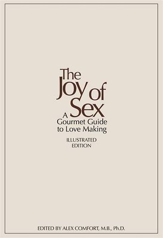 The Joy of Sex. Illustrated Edition: A Gourmet Guide to Love Making